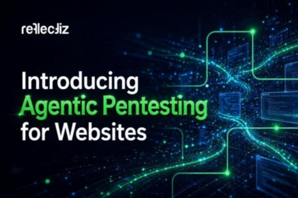 Reflectiz Launches Agentic Pentesting for Websites: Up to 10x Coverage vs Conventional Pentests